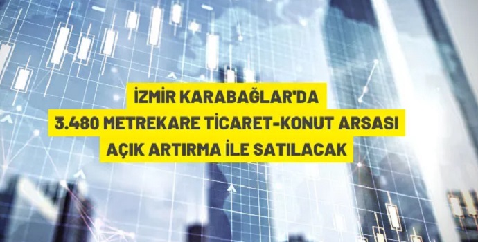 İZMİR KARABAĞLAR'DA 3.480 M² ARSA SATIŞA ÇIKARILDI