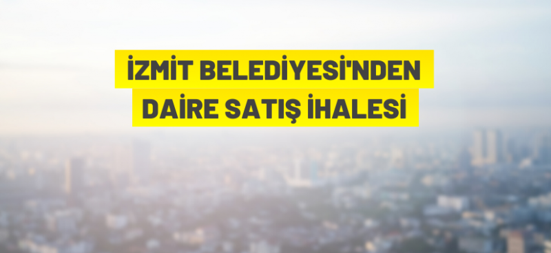 İZMİT BELEDİYESİ'NDEN KONUT SATIŞI