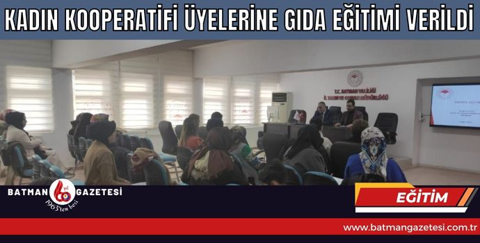 KADIN KOOPERATİFİ ÜYELERİNE GIDA EĞİTİMİ VERİLDİ