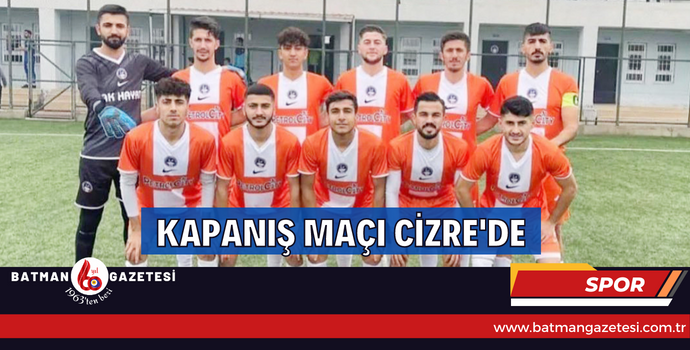 KAPANIŞ MAÇI CİZRE'DE