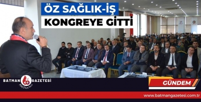 ÖZ SAĞLIK-İŞ, KONGREYE GİTTİ