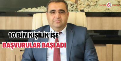 10 BİN KİŞİLİK İŞE BAŞVURULAR BAŞLADI