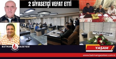 2 SİYASETÇİ VEFAT ETTİ