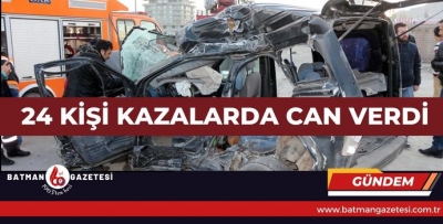 24 KİŞİ KAZALARDA CAN VERDİ