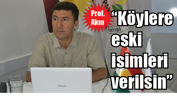 Prof. Akın â€œKöylere eski isimleri verilsinâ€