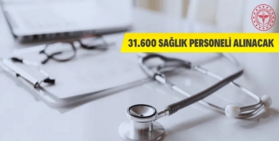 31 BİN 600 SAĞLIKÇI ALINACAK