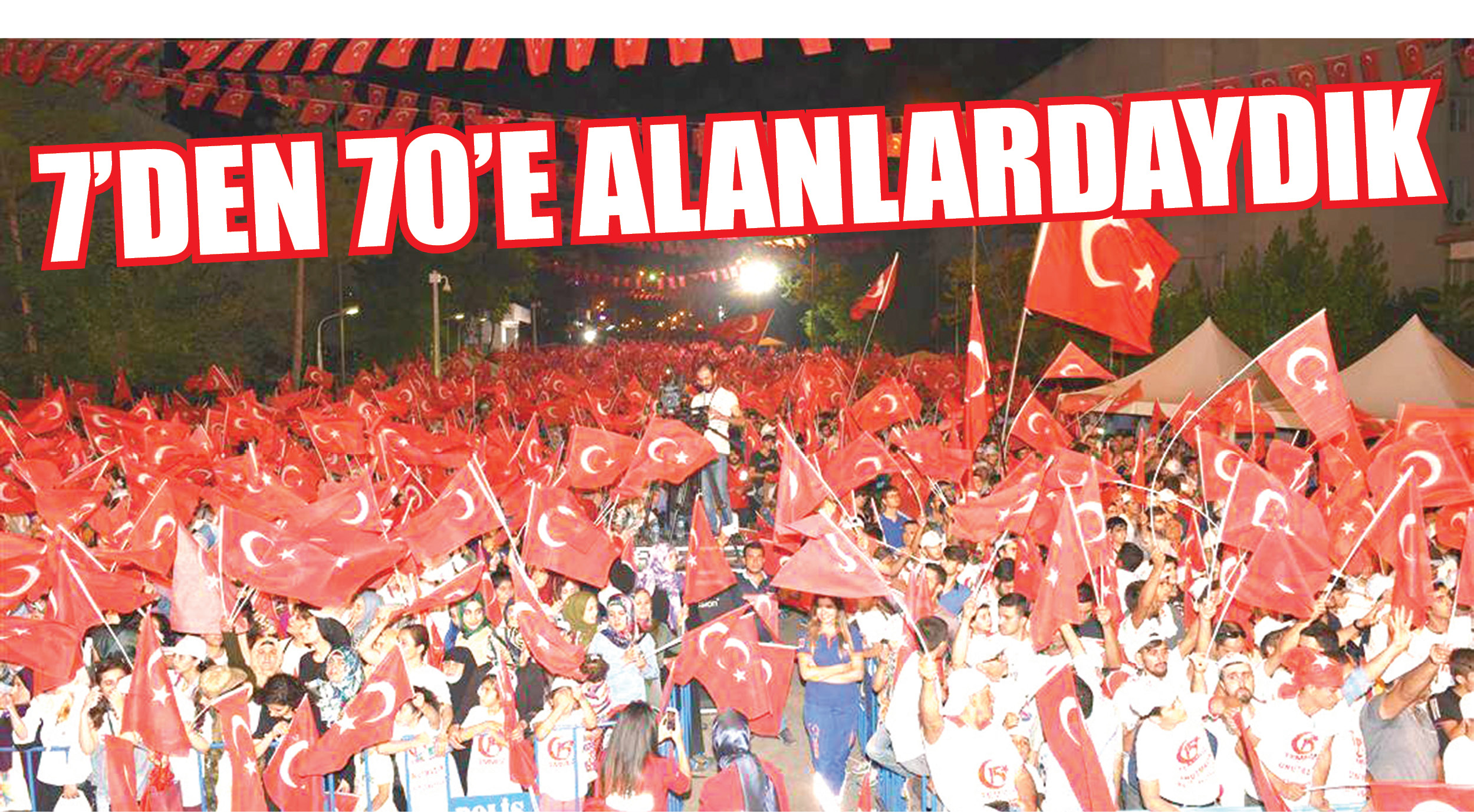 7â€™DEN 70â€™E ALANLARDAYDIK