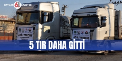 5 TIR DAHA GİTTİ