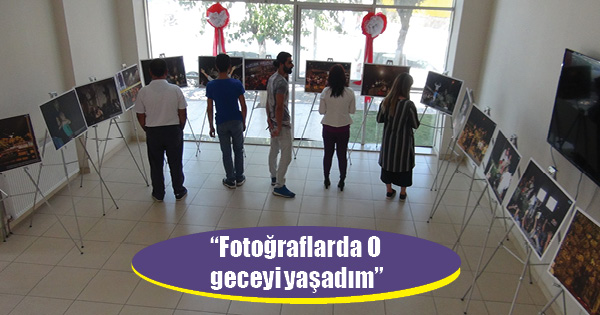 â€œFotoğraflarda O geceyi yaşadımâ€