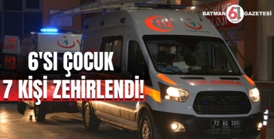 6'SI ÇOCUK 7 KİŞİ ZEHİRLENDİ!