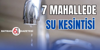 7 MAHALLEDE SU KESİNTİSİ...