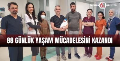 88 GÜNLÜK YAŞAM MÜCADELESİNİ KAZANDI