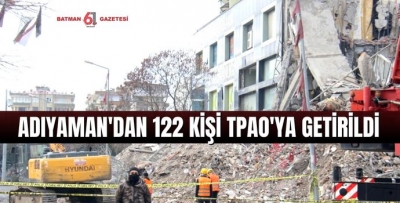 ADIYAMANDAN 122 KİŞİ TPAO'YA GETİRİLDİ.