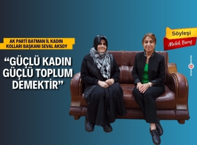 AK PARTİ  İL KADIN KOLLARI BAŞKANI İLE SÖYLEŞİ