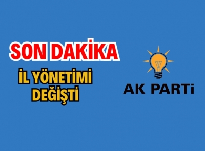 AK PARTİ İL YÖNETİMİNDE DEĞİŞİKLİK 