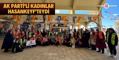 AK PARTİ’Lİ KADINLARDAN HASANKEYF’TE SEÇİM ÇALIŞMASI