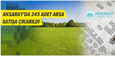 AKSARAY'DA 245 ADET ARSA SATILACAK