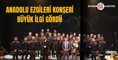 ANADOLU EZGİLERİ KONSERİ BÜYÜK İLGİ GÖRDÜ