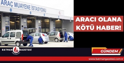 ARACI OLANA KÖTÜ HABER!