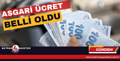 ASGARİ ÜCRET BELLİ OLDU