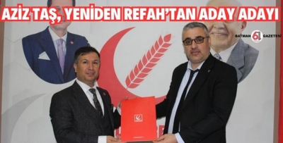 AZİZ TAŞ, YENİDEN REFAH’TAN ADAY ADAYI