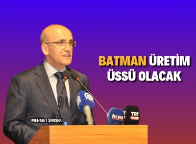 Bakan Şimşek: Batman çok önemli bir sanayi, üretim üssü olacak 