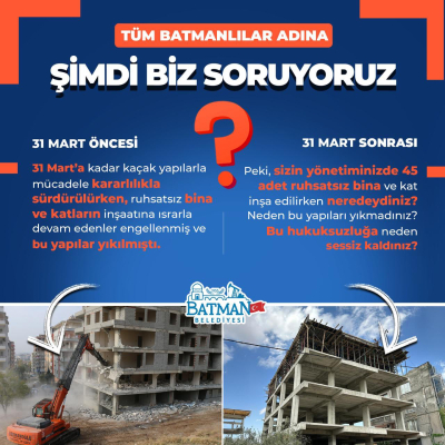 BATMAN BELEDİYESİ'NDEN KAÇAK YAPILARLA İLGİLİ SORULAR