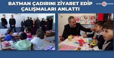 BATMAN ÇADIRINI ZİYARET EDİP ÇALIŞMALARI ANLATTI