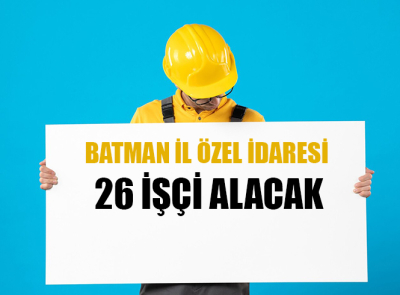 Batman İl Özel İdaresi 26 İşçi Alacak