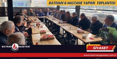 “BATMANA HASTANE YAPIMI” GÜNDEMİ