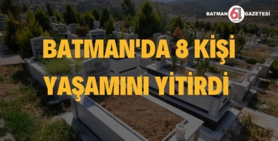 BATMAN’DA 8 KİŞİ YAŞAMINI YİTİRDİ