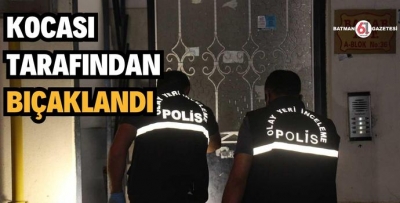 BATMAN'DA BİR KADIN BIÇAKLANDI