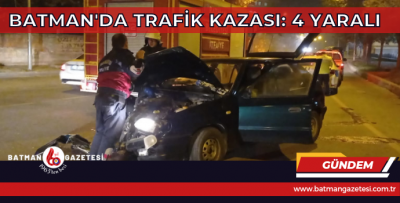 BATMAN'DA TRAFİK KAZASI: 4 YARALI 