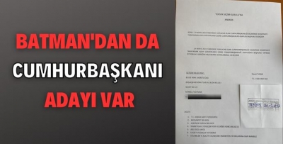 BATMAN'DAN DA CUMHURBAŞKANI ADAYI VAR 