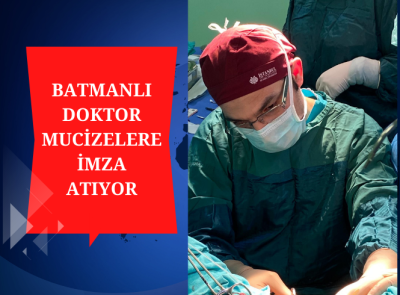 BATMANLI DOKTOR MUCİZELERE İMZA ATIYOR