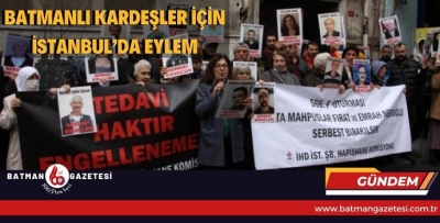 BATMANLI KARDEŞLER İÇİN İSTANBUL’DA EYLEM