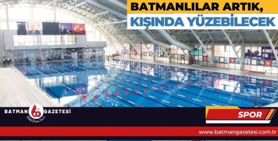 BATMANLILAR ARTIK, KIŞINDA YÜZEBİLECEK