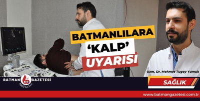 BATMANLILARA ‘KALP’ UYARISI