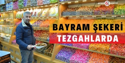 BAYRAM ŞEKERİ TEZGAHLARI SÜSLÜYOR