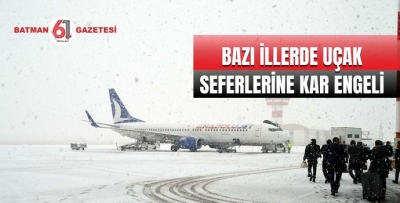 BAZI İLLERDE UÇAK SEFERLERİNE KAR ENGELİ