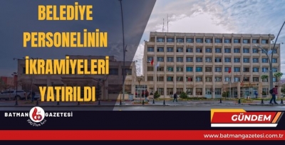 BELEDİYE PERSONELİNİN İKRAMİYELERİ YATIRILDI