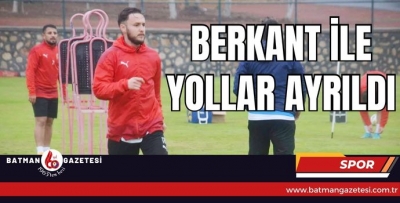 BERKANT İLE YOLLAR AYRILDI