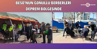 BESO’NUN GÖNÜLLÜ BERBERLERİ DEPREM BÖLGESİNDE