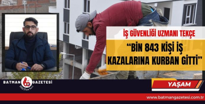 BİN 843 KİŞİ İŞ KAZALARINA KURBAN GİTTİ