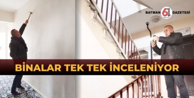 BİNALAR TEK TEK İNCELENİYOR