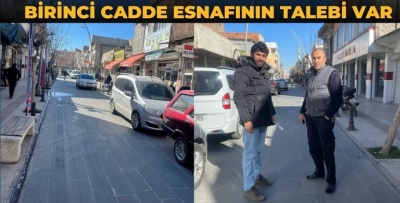 BİRİNCİ CADDE ESNAFININ TALEBİ VAR