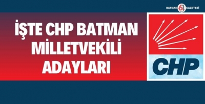 CHP BATMAN ADAYLARI NETLEŞTİ