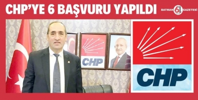 CHP’YE 6 BAŞVURU YAPILDI