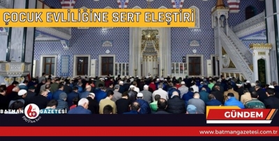 ÇOCUK EVLİLİĞİNE SERT ELEŞTİRİ