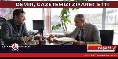 DEMİR, GAZETEMİZİ ZİYARET ETTİ